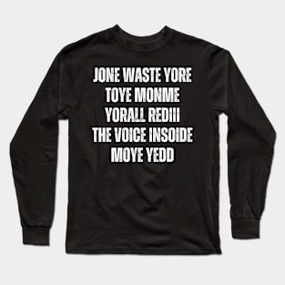 JONE WASTE YORE TOYE MONME YORALL REDIII THE VOICE INSOIDE MOYE YEDD Long Sleeve T-Shirt